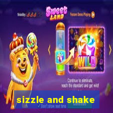 sizzle and shake